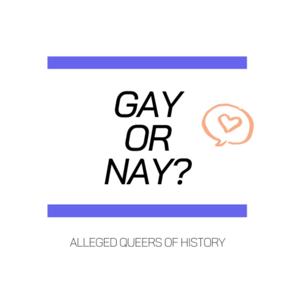 Gay or Nay: Queering Up History