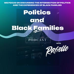 Politics and Black Families with Rafielle