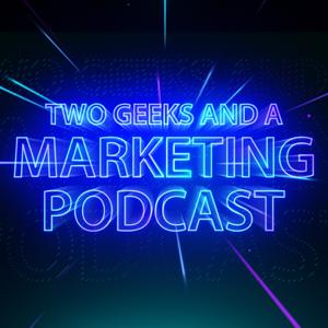 Two Geeks and A Marketing Podcast