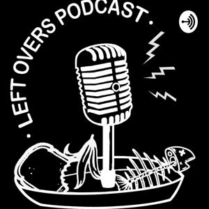 Left Overs Podcast