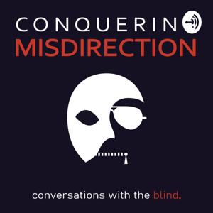 Conquering Misdirection | Conversations With The Blind