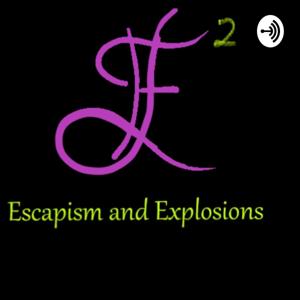 Escapism And Explosions