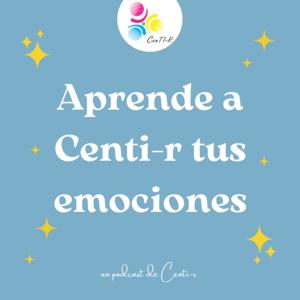 Aprende a CenTI-R tus emociones