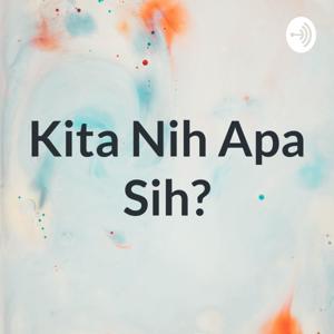 Kita Nih Apa Sih?