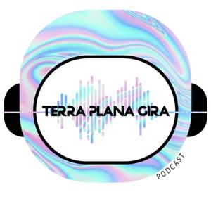 TERRA PLANA GIRA PODCAST