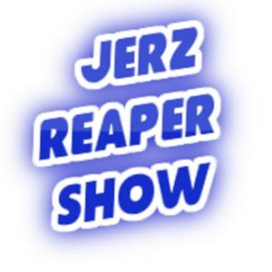 The JeRz and Reaper Show