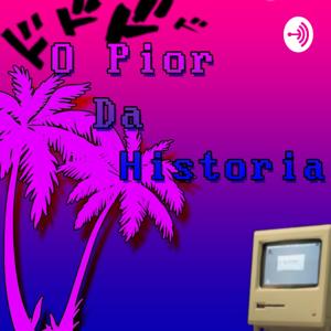 O Pior Da História