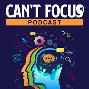 Cant Focus Podcast