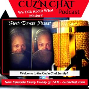 CUZ'N CHAT PODCAST