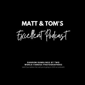 Matt & Tom’s Excellent Podcast by Matt Krumins & Tom Putt