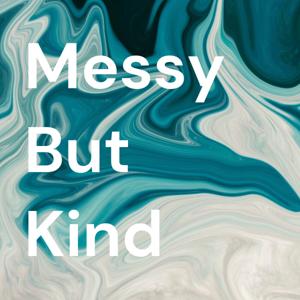 Messy But Kind