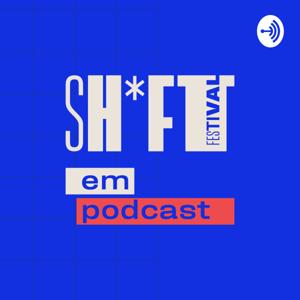 Sh*ft Festival em podcast