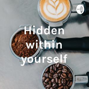 Hidden within yourself