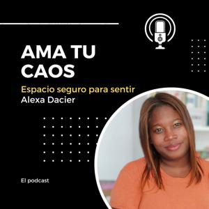 Ama tu Caos con Alexa Dacier 🎧