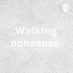 Walking nonsense