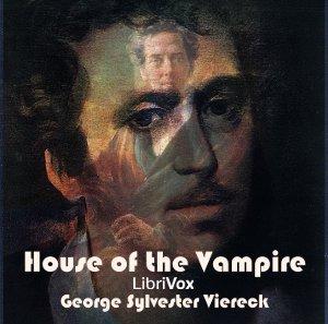 House of the Vampire, The by George Sylvester Viereck (1884 - 1962)