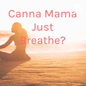 Canna Mama Just Breathe?