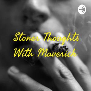 Stoner Thoughts With Maverick