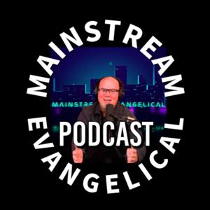 The Mainstream Evangelical