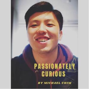 Passionately Curious by Michael Chim