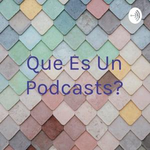 ¿Que Es Un Podcasts?