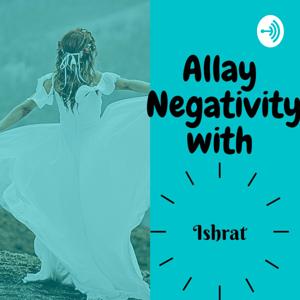 ALLAY NEGATIVITY WITH ISHRAT