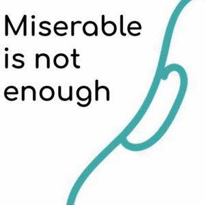 Miserable is not enough.