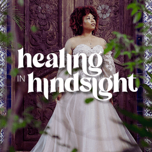 Healing in Hindsight®