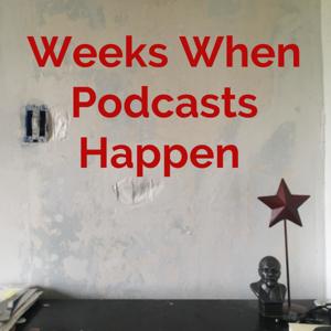 Weeks When Podcasts Happen