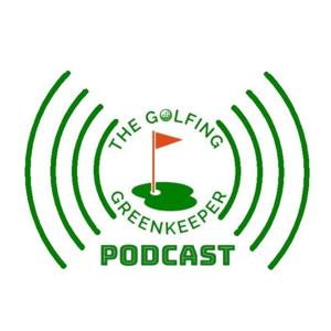 The Golfing Greenkeeper Podcast