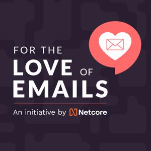 For The Love Of Emails Podcast- Powered By Netcore