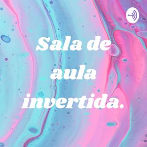 Sala de aula invertida.