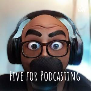 Five for Podcasting