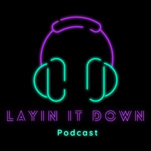 Layin' It Down Podcast