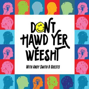 Don’t Hawd Yer Weesht