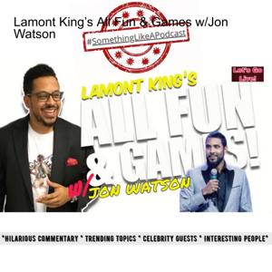 Lamont King’s All Fun & Games w/Jon Watson