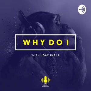 Why Do I with Uday Jhala