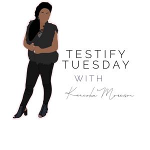 Testify Tuesday with Kanesha