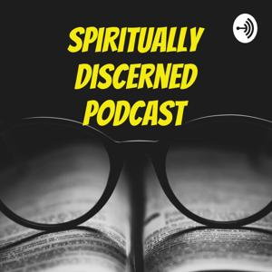 Spiritually Discerned Podcast