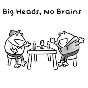 Big Heads, No Brains