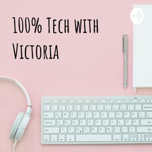 100% Tech with Victoria