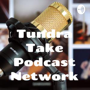 Tundra Take Podcast Network