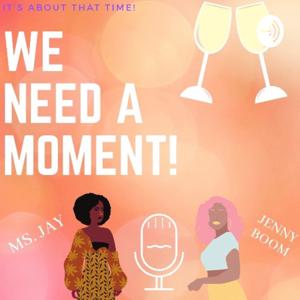 We Need a Moment Podcast