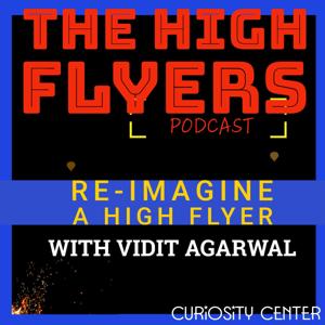 The High Flyers Podcast with Vidit Agarwal by Vidit Agarwal