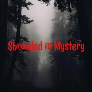 Shrouded in Mystery