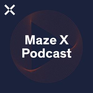 Maze X - Podcast