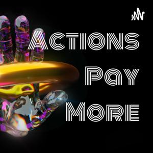 Actions Pay More