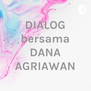 DIALOG bersama DANA AGRIAWAN