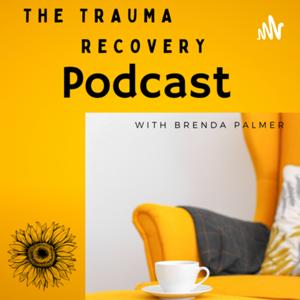 The Trauma Recovery Podcast with Brenda Palmer