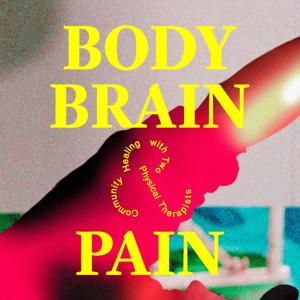 Body, Brain & Pain: Community Healing with Two Physical Therapists